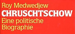 Roy Medwedjew: Chruschtschow. Eine politische Biographie