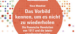 Das Vorbild kennen, um es nicht zu wiederholen. Die Russische Revolution von 1917 und die lateinamerikanische Linke, Screenshot vom Cover der Online Publikation