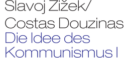 Costas Douzinas, Slavoj Žižek (Hrsg.): Die Idee des Kommunismus I