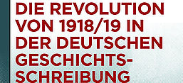 Cover: Wolfgang Niess: Die Revolution von 1918/19 in der deutschen Geschichtsschreibung. Deutungen von der Weimarer Republik bis ins 21. Jahrhundert, Berlin-Boston: de Gruyter 2013.