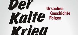 Plakat Der Kalte Krieg. Ursachen – Geschichte – Folgen