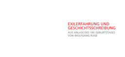 Ausschnitt aus Flyer der Abendveranstaltung: Exilerfahrung und Geschichtsschreibung. Aus Anlass des 100. Geburtstages von Wolfgang Ruge