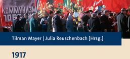 1917: 100 Jahre Oktoberrevolution und ihre Fernwirkungen auf Deutschland