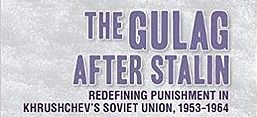 Cover des Buches "The Gulag after Stalin. Redefining Punishment in Khrushchev's Soviet Union 1953–1964", Cornell University Press