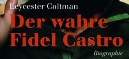 Buchcover Leycester Coltman: Der wahre Fidel Castro. Biographie