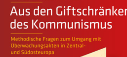 Buchcover „Aus den Giftschränken des Kommunismus. Methodische Fragen zum Umgang mit Überwachungsakten in Zentral- und Südosteuropa“, Verlag Friedrich Pustet.