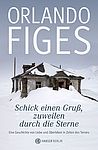 Cover von Orlando Figes: Schick einen Gruß, zuweilen durch die Sterne. Eine Geschichte von Liebe und Überleben in Zeiten des Terrors. Aus dem Englischen und Russischen von Bernd Rullkötter, München:  Hanser Verlag, 2012.