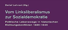 Cover des Buches "Vom Linksliberalismus zur Sozialdemokratie. Politische Lebenswege in historischen Richtungskonflikten 1890–1945", Böhlau Verlag