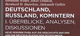 Buchcover Bernhard H. Bayerlein, Jakov Drabkin, Aleksandr Galkin, Hermann Weber (Hrsg.): Deutschland, Russland, Komintern - I. Überblicke, Analysen, Diskussionen,  Berlin/Boston: De Gruyter 2014.