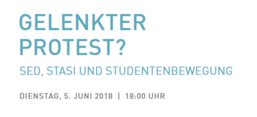 Flyer der Veranstaltung: Gelenkter Protest? SED, Stasi und Studentenbewegung