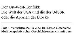 Cover der Publikation Der Ost-West-Konflikt: Die Welt der USA und die der UdSSR oder die Aporien der Blöcke