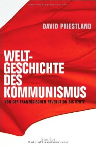 Cover von David Priestland: Weltgeschichte des Kommunismus. Von der Französischen Revolution bis heute, aus dem Englischen von Klaus-Dieter Schmidt, München: Siedler Verlag 2009.