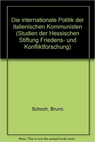 Cover von Bruno Schoch: Die internationale Politik der italienischen Kommunisten. (Studien der Hessischen Stiftung für Friedens- und Konfliktforschung). Frankfurt am Main / New York: Campus Verlag, 1988.