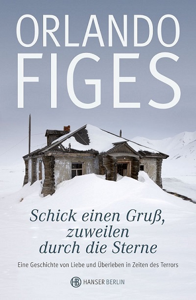 Cover von Orlando Figes: Schick einen Gruß, zuweilen durch die Sterne. Eine Geschichte von Liebe und Überleben in Zeiten des Terrors. Aus dem Englischen und Russischen von Bernd Rullkötter, München:  Hanser Verlag, 2012.