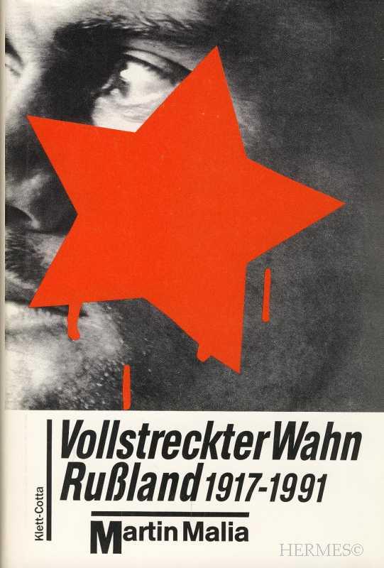 Cover von Martin Malia: Vollstreckter Wahn. Rußland 1917-1991, aus dem Amerikanischen von Susanne Lüdemann und Ute Spengler, Stuttgart: Klett-Cotta 1994.