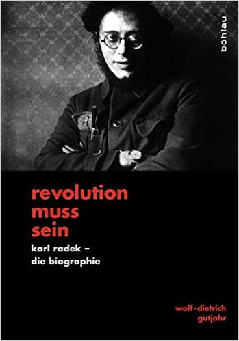 Cover von Wolf-Dietrich Gutjahr: Revolution muss sein. Karl Radek – Die Biographie, Köln/Weimar/Wien: Böhlau 2012.
