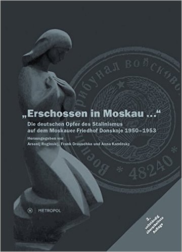 Arsenij Roginskij, Frank Drauschke und Anna Kaminsky (Hrsg.): „Erschossen in Moskau ...“ Die deutschen Opfer des Stalinismus auf dem Moskauer Friedhof Donskoje 1950–1953, Berlin: Metropol 2008.